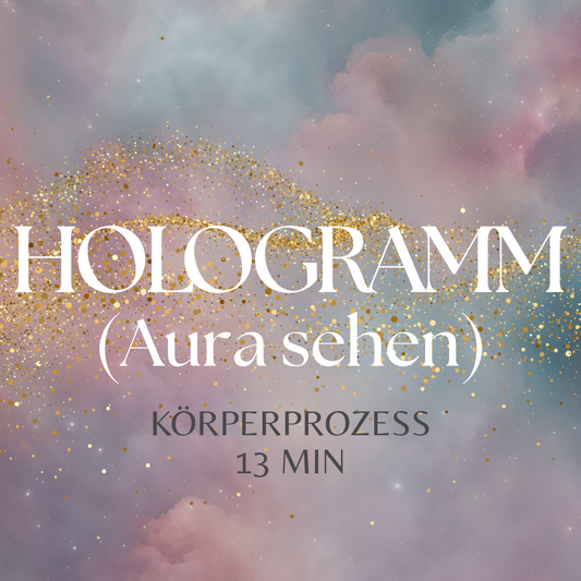 Körperprozess "HOLOGRAMM" (Aura sehen)