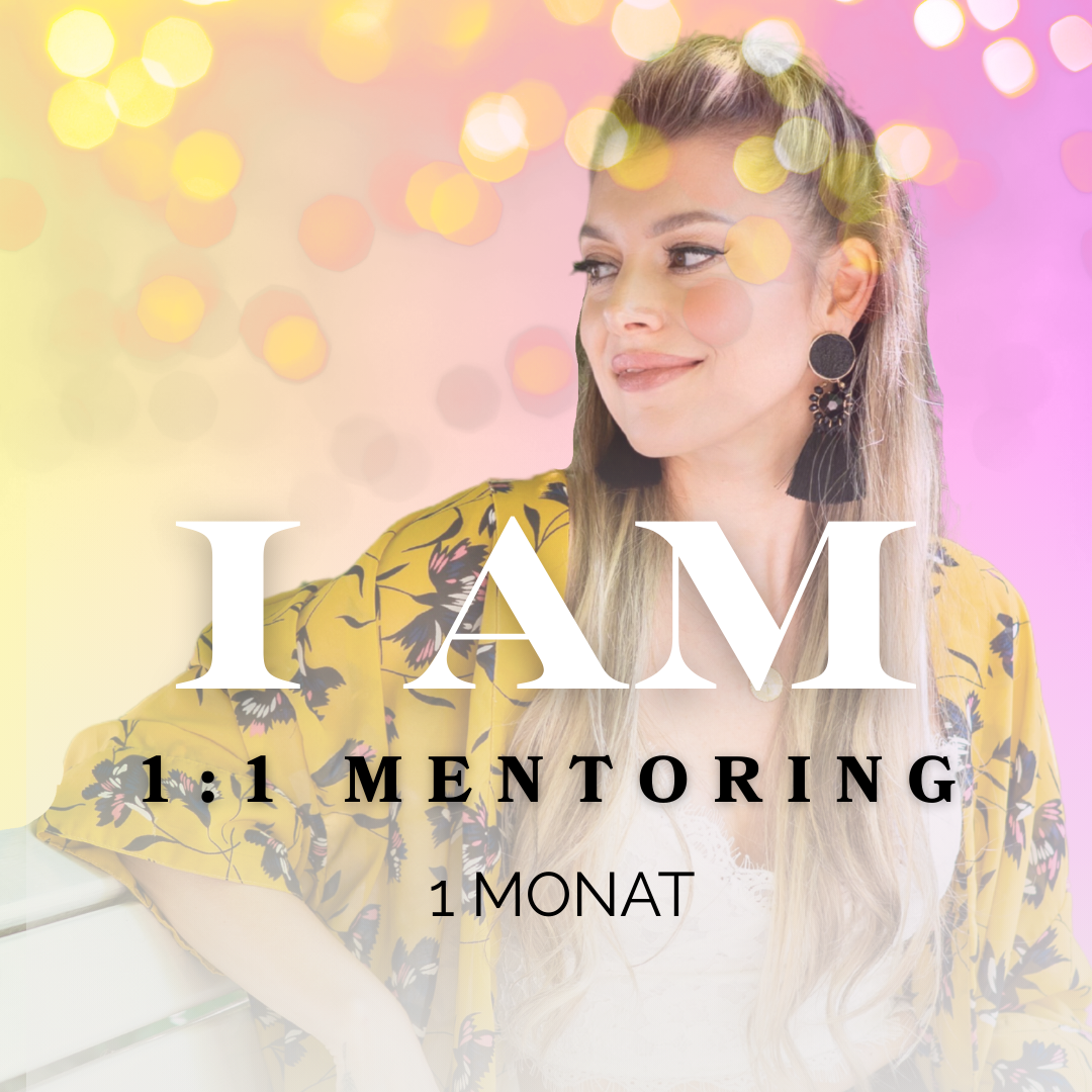 "I AM" - 1:1 VIP - Mentoring (1 Monat)