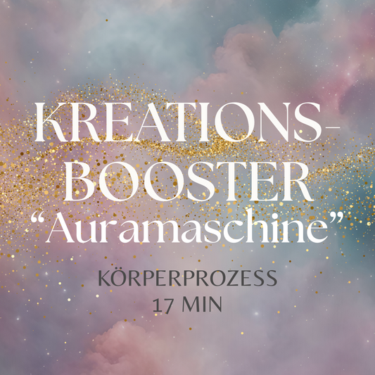 Körperprozess | Energiearbeit "KREATIONSBOOSTER - Die Auramaschine"
