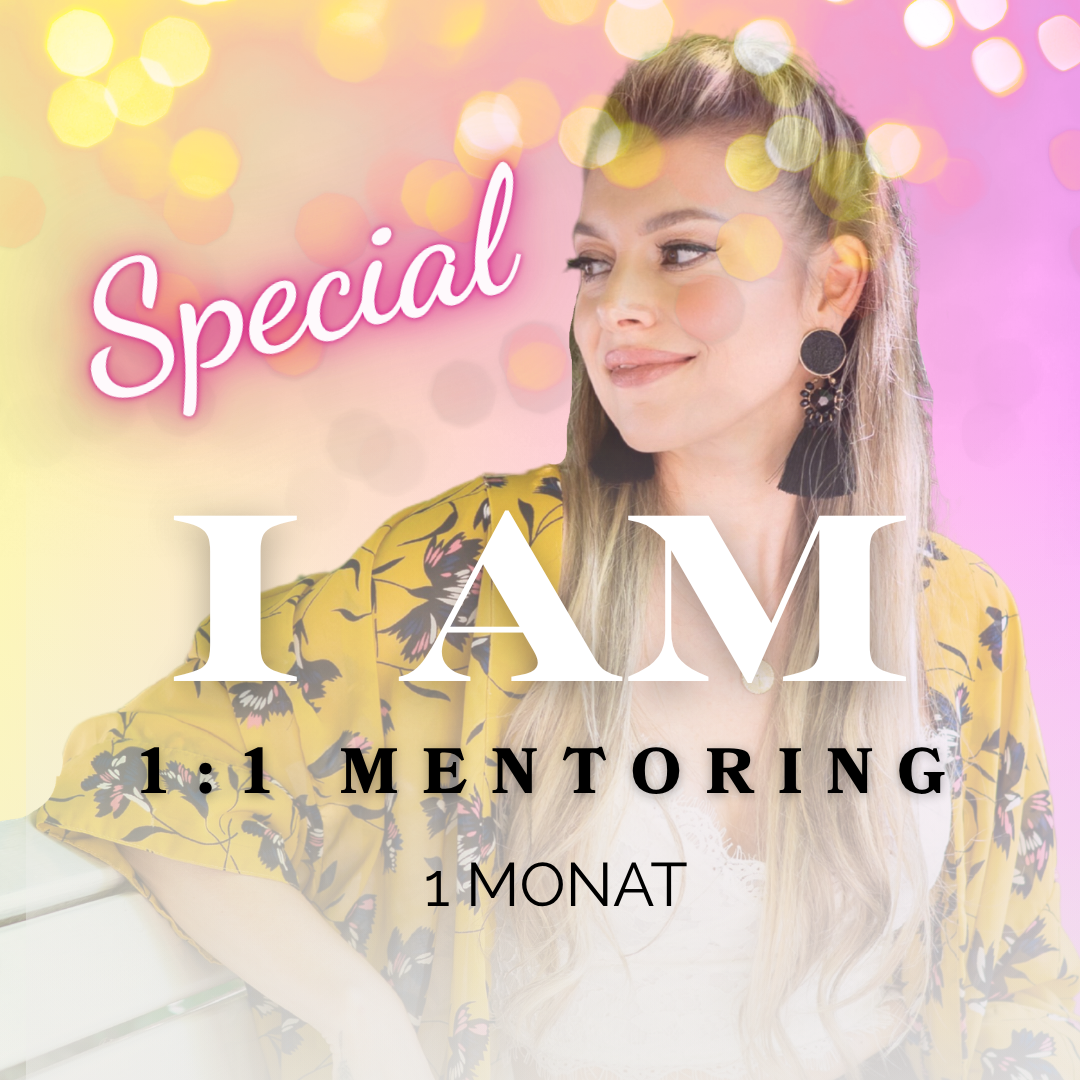 "I AM" - 1:1 VIP - Mentoring (1 Monat) ***SPECIAL***