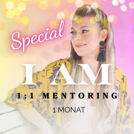 "I AM" - 1:1 VIP - Mentoring (1 Monat) ***SPECIAL***